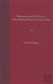 Democracy And U.S. Policy In Latin America During The Truman Years