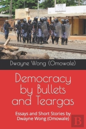 Democracy By Bullets And Teargas