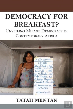 Bertrand.pt - Democracy For Breakfast. Unveiling Mirage Democracy In Contemporary Africa