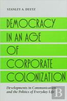 Democracy In An Age Of Corporate Colonization