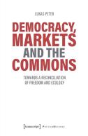 Democracy, Markets And The Commons Â€“ Towards A Reconciliation Of Freedom And Ecology