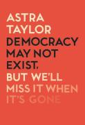Democracy May Not Exist But We'Ll Miss It When It'S Gone