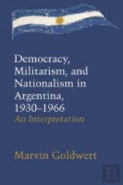Democracy, Militarism, And Nationalism In Argentina, 1930â€“1966