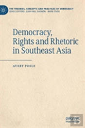 Democracy, Rights And Rhetoric In Southeast Asia