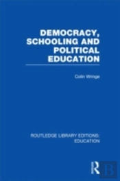 Democracy, Schooling And Political Education (Rle Edu K)