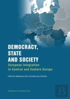 Democracy, State, And Society Â€“ European Integration In Central And Eastern Europe