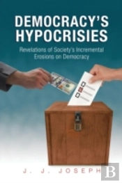 Democracy'S Hypocrisies: Revelations Of Society'S Incremental Erosions On Democracy