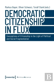 Democratic Citizenship In Flux Â€“ Conceptions Of Citizenship In The Light Of Political And Social Fragmentation