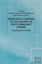 Democratic Control Of The Military In Postcommunist Europe