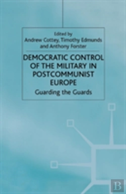 Bertrand.pt - Democratic Control Of The Military In Postcommunist Europe