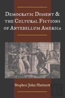 Democratic Dissent And The Cultural Fictions Of Antebellum America