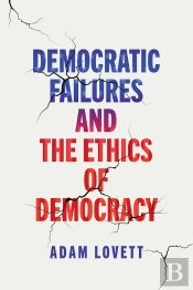 Democratic Failures And The Ethics Of Democracy