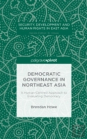 Democratic Governance In Northeast Asia: A Human-Centered Approach To Evaluating Democracy