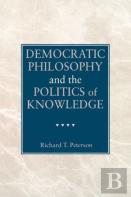 Democratic Philosophy And The Politics Of Knowledge