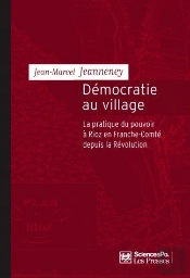 Démocratie Au Village ; La Pratique Du Pouvoir À Rioz En Franche-Comté Depuis La Révolution
