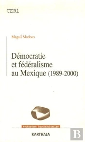 Démocratie Et Fédéralisme Au Mexique (1989-2000)