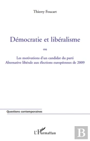 Démocratie Et Libéralisme ; Ou Les Motivations D'Un Candidat Du Parti Alternative Libérale Aux Élections Des 2009