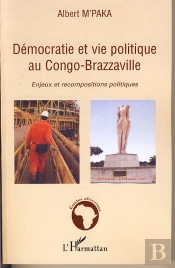 Démocratie Et Vie Politique Au Congo-Brazzaville ; Enjeux Et Recompositions Politiques
