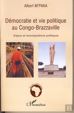 Bertrand.pt - Démocratie Et Vie Politique Au Congo-Brazzaville ; Enjeux Et Recompositions Politiques