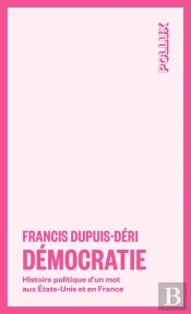 Démocratie : Histoire Politique D'Un Mot Aux États-Unis Et En France