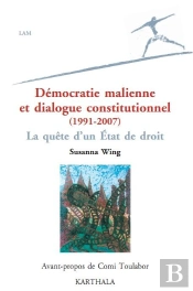 Démocratie Malienne Et Dialogue Constitutionnel (1991-2007) ; La Quête D'Un Etat De Droit