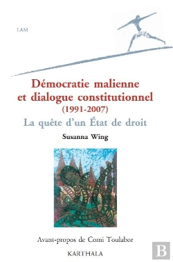 Bertrand.pt - Démocratie Malienne Et Dialogue Constitutionnel (1991-2007) ; La Quête D'Un Etat De Droit