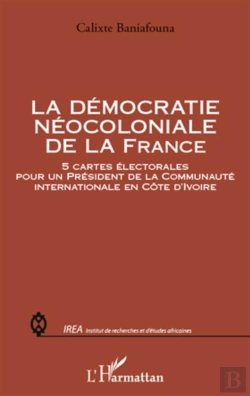 Bertrand.pt - Démocratie Néocoloniale De La France ; 5 Cartes Électorales Pour Un Président De La Communauté Internationale En Côte D'Ivoire