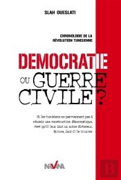 Démocratie Ou Guerre Civile ; Chronologie De La Révolution Tunisienne