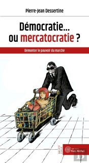 Démocratie... Ou Mercatocratie ? Démonter Le Pouvoir Du Marché