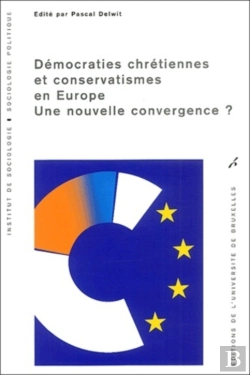 Bertrand.pt - Démocraties Chrétiennes Et Conservatismes En Europe : Une Nouvelle Convergence ?