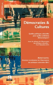 Démocraties Et Cultures ; Quelles Politiques Culturelles Pour Quelles Ambitions Démocratiques ?