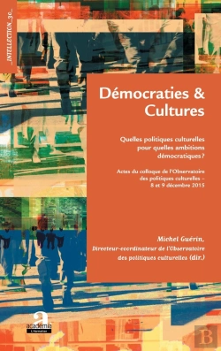 Bertrand.pt - Démocraties Et Cultures ; Quelles Politiques Culturelles Pour Quelles Ambitions Démocratiques ?