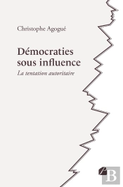 Démocraties Sous Influence : La Tentation Autoritaire