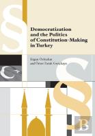 Democratization And The Politics Of Constitution-Making In Turkey