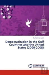Democratization In The Gulf Countries And The United States (2000-2008)