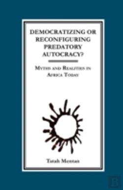 Bertrand.pt - Democratizing Or Reconfiguring Predatory Autocracy? Myths And Realities In Africa Today