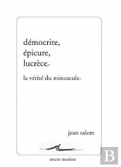 Démocrite, Epicure, Lucrèce ; La Vérité Du Minuscule (2e Édition)
