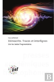 Democrite. Traces Et Interlignes - Lire Les Textes Fragmentaires