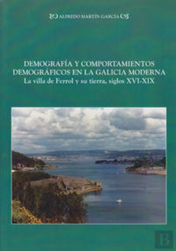Bertrand.pt - Demograf¡A Y Comportamientos Demográficos En La Galicia Moderna: La Villa Del Fe