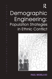 Demographic Engineering: Population Strategies In Ethnic Conflict