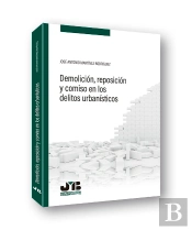 Demolición, Reposición Y Comiso En Los Delitos Urbanísticos