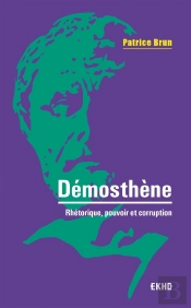 Démosthène : Rhétorique, Pouvoir Et Corruption