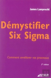 Demystifier Six Sigma. Comment Ameliorer Vos Processus (2e Edition)