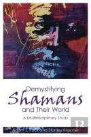 Demystifying Shamans And Their World