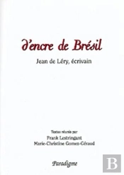 D'Encre De Brésil ; Jean De Léry, Écrivain