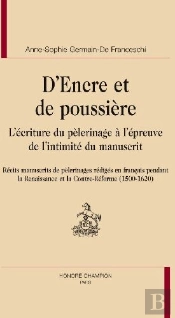 D'Encre Et De Poussière ; L'Écriture Du Pèlerinage À L'Épreuve De L'Intimité Du Manuscrit