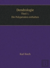 Dendrologie Theil 1. Die Polypetalen Enthalten
