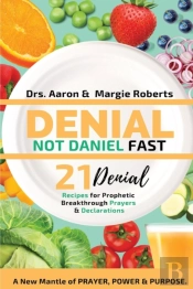 Denial Not Daniel Fast 21 Day Recipes, Declarations, & Prayers