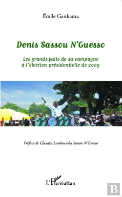Bertrand.pt - Denis Sassou N'Guesso ; Les Grands Faits De Sa Campagne À L'Élection Présidentielle De 2009