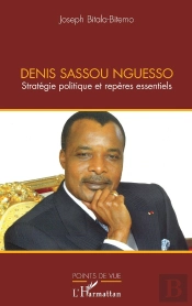 Denis Sassou Nguesso ; Stratégie Politique Et Repères Essentiels